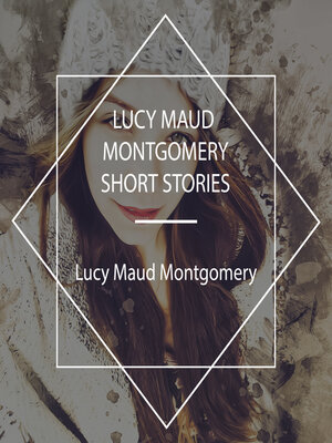 cover image of Lucy Maud Montgomery Short Stories